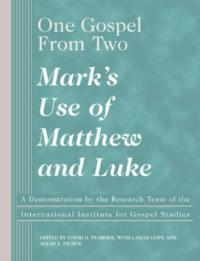One Gospel from Two: Mark's Use of Matthew and Luke - cover