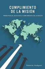 Cumplimiento de la Mision: Principios de Jesus en el Cumplimiento de la Mision