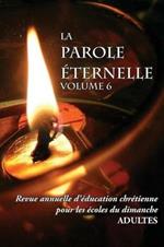 La Parole Eternelle (adultes), volume 6, Revue annuelle d'education chretienne pour les ecoles du dimanche