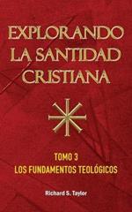 Explorando la Santidad Cristiana: Tomo 3, Los Fundamentos Teologicos