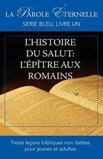 L'histoire du salut: L'Epitre aux Romains: La parole eternelle, serie bleu, livre un
