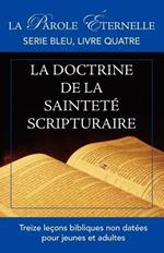 La vie et la doctrine de la saintete scripturaire: La parole eternelle: serie bleu, livre quatre