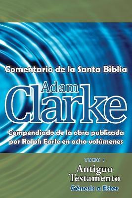 Adam Clarke, Comentario de La Santa Biblia, Tomo 1 - Adam Clarke - cover