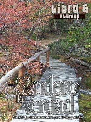 El Sendero de La Verdad, Libro 6 (Alumno): Material de Educacion Cristiana para Jovenes y Adultos - cover