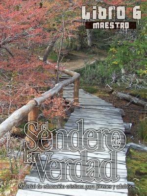 El Sendero de La Verdad, Libro 6 (Maestro): Material de Educacion Cristiana para Jovenes y Adultos - cover