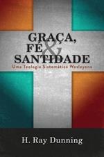Graca, Fe & Santidade: Uma Teologia Sistematica Wesleyana