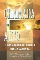 A Chamada do Alto: A Formacao Espiritual e a Biblia Sagrada - E Dee Freeborn,Janine Tartaglia,Wesley D Tracy - cover