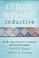 Etude biblique inductive: Guide exhaustif pour la pratique de l'hermeneutique - David R Bauer,Robert A Traina - cover