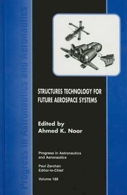 Structures Technology for Future Aerospace Systems - Ahmed K. Noor - cover