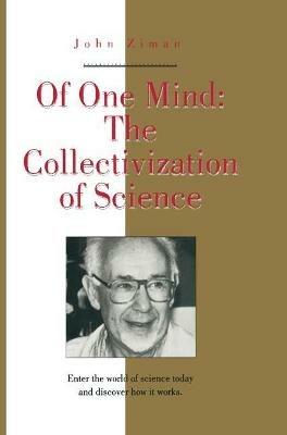 Of One Mind: The Collectivization of Science - John Ziman - cover