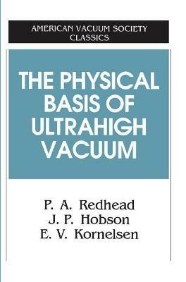 The Physical Basis of Ultrahigh Vacuum - P.A. Redhead,J.P. Hobson,E.V. Kornelsen - cover