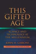 This Gifted Age: Science and Technology at the Millennium