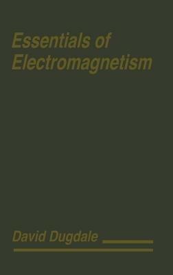 Essentials of Electromagnetism - David Dugdale - cover