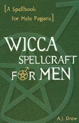 Wicca Spellcraft for Men: A Spellbook for Male Pagans - A.J. Drew - cover