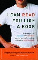 I Can Read You Like a Book: How to Spot the Messages and Emotions People are Really Sending with Their Body Language