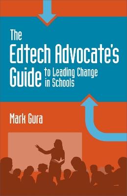 The Edtech Advocate’s Guide to Leading Change in Schools - Mark Gura - cover