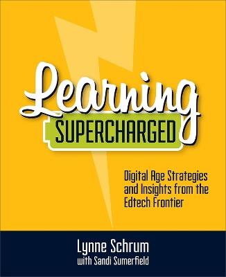 Learning Supercharged: Digital Age Strategies and Insights from the EdTech Frontier - Lynne Schrum,Sandi Sumerfield - cover