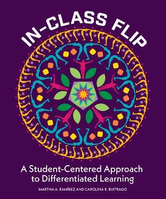 In-Class Flip: A Student-Centered Approach to Differentiated Learning - Martha A. Ramirez,Carolina R. Buitrago - cover