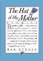 The Hat of My Mother: Stories - Max Steele - cover