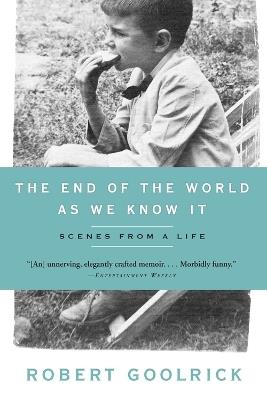 The End of the World as We Know It: Scenes from a Life - Robert Goolrick - cover