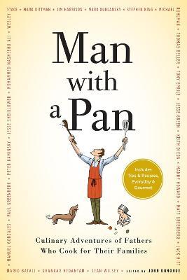 Man with a Pan: Culinary Adventures of Fathers Who Cook for Their Families - John Donohue - cover