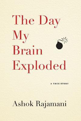 The Day My Brain Exploded: A True Story - Ashok Rajamani - cover