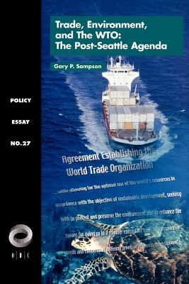 Trade, Environment, and the WTO: The Post-Seattle Agenda - Gary Sampson - cover