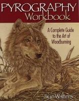 Pyrography Workbook: A Complete Guide to the Art of Woodburning - Sue Walters - cover