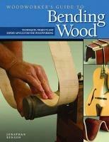 Woodworker's Guide to Bending Wood: Techniques, Projects, and Expert Advice for Fine Woodworking - Jonathan Benson - cover