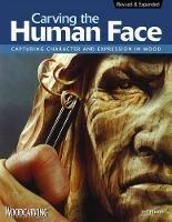 Carving the Human Face, Second Edition, Revised & Expanded: Capturing Character and Expression in Wood - Jeff Phares - cover