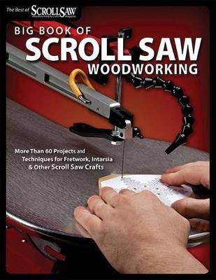 Big Book of Scroll Saw Woodworking (Best of SSW&C): More Than 60 Projects and Techniques for Fretwork, Intarsia & Other Scroll Saw Crafts - Editors of Scroll Saw Woodworking & Crafts - cover