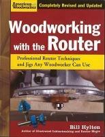 Woodworking with the Router: Professional Router Techniques and Jigs Any Woodworker Can Use - Bill Hylton - cover