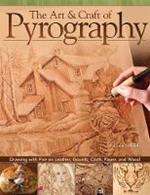 The Art & Craft of Pyrography: Drawing with Fire on Leather, Gourds, Cloth, Paper, and Wood