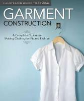 Illustrated Guide to Sewing: Garment Construction: A Complete Course on Making Clothing for Fit and Fashion - Fox Chapel Publishing,Colleen Dorsey - cover