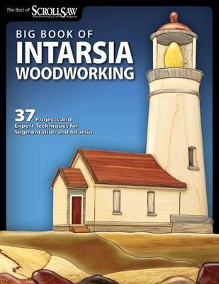 Big Book of Intarsia Woodworking: 37 Projects and Expert Techniques for Segmentation and Intarsia - Editors of Scroll Saw Woodworking & Crafts - cover