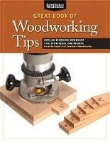 Great Book of Woodworking Tips: Over 650 Ingenious Workshop Tips, Techniques, and Secrets from the Experts at American Woodworker - Randy Johnson - cover