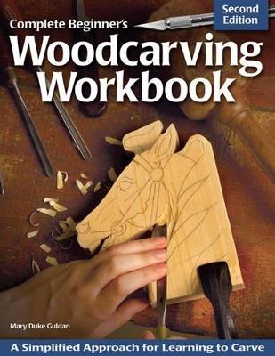 Complete Beginner's Woodcarving Workbook: A Simplified Approach for Learning to Carve - Mary Guldan - cover