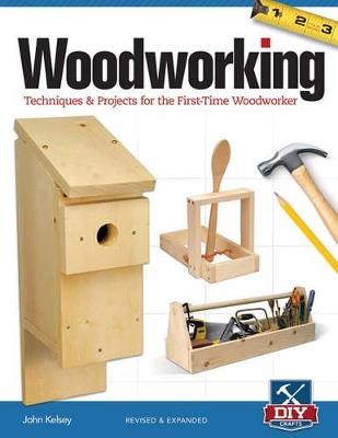 Woodworking, Revised and Expanded: Techniques & Projects for the First-Time Woodworker - John Kelsey - cover