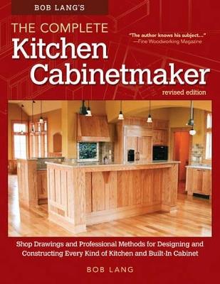 Bob Lang's The Complete Kitchen Cabinetmaker, Revised Edition - Robert W. Lang - cover