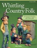 Whittling Country Folk, Revised Edition: 12 Caricature Projects with Personality - Mike Shipley - cover