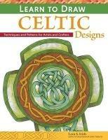 Learn to Draw Celtic Designs: Exercises and Patterns for Artists and Crafters - Lora S. Irish - cover