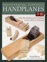 Discovering Japanese Handplanes: Why This Traditional Tool Belongs in Your Modern Workshop - Scott Wynn - cover