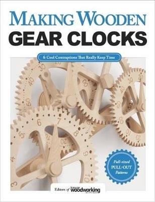 Making Wooden Gear Clocks: 6 Cool Contraptions That Really Keep Time - Editors of Scroll Saw Woodworking & Crafts - cover