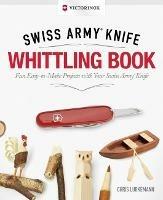 Victorinox Swiss Army Knife Whittling Book, Gift Edition - Chris Lubkemann - cover