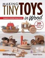 Making Tiny Toys in Wood: Ornaments & Collectible Heirloom Accents - Howard Clements - cover