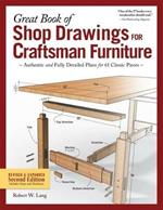 Great Book of Shop Drawings for Craftsman Furniture, Revised & Expanded Second Edition: Authentic and Fully Detailed Plans for 61 Classic Pieces