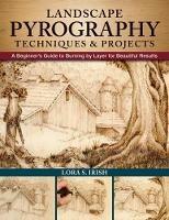 Landscape Pyrography Techniques & Projects: A Beginner's Guide to Burning by Layer for Beautiful Results - Lora S. Irish - cover