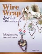Wire Wrap Jewelry Techniques: Tools and Inspiration for Creating Your Own Fashionable Jewelry