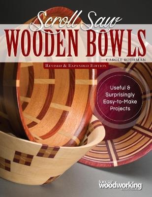 Scroll Saw Wooden Bowls, Revised & Expanded Edition: 30 Useful & Surprising Easy-to-Make Projects - Carole Rothman - cover