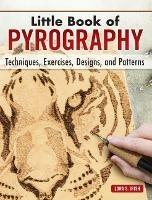 Little Book of Pyrography: Techniques, Exercises, Designs, and Patterns - Lora S. Irish - cover